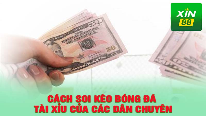 Cách soi kèo bóng đá Tài Xỉu của các dân chuyên